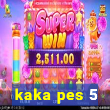 kaka pes 5